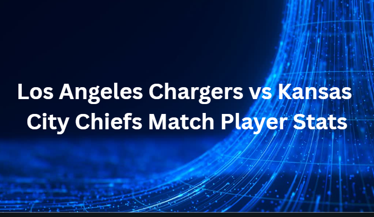 Los Angeles Chargers vs Kansas City Chiefs Match Player Stats