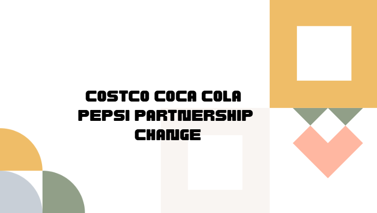 Costco Coca Cola Pepsi Partnership Change