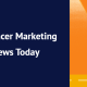 Influencer Marketing News Today