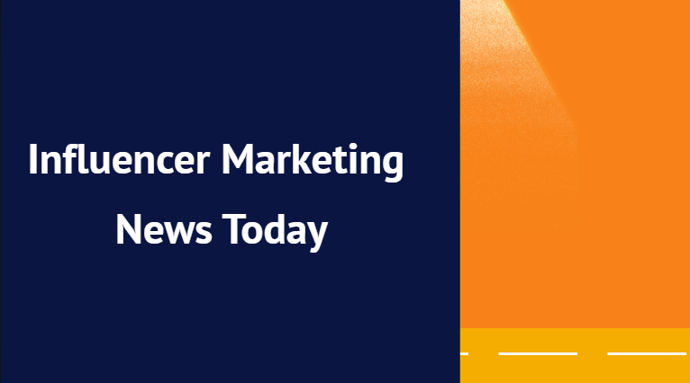 Influencer Marketing News Today