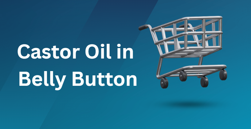 Castor Oil in Belly Button