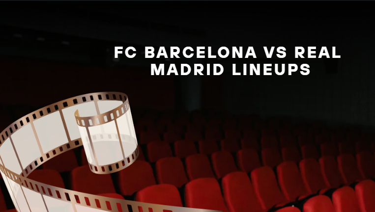 FC Barcelona vs Real Madrid Lineups